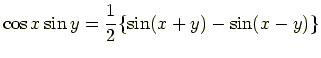 $\displaystyle \cos x \sin y = \frac{1}{2}\{\sin(x+y) - \sin(x-y)\}$