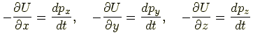 $\displaystyle -\frac{\partial U}{\partial x}=\frac{dp_x}{dt}, \quad -\frac{\par...
...artial y}=\frac{dp_y}{dt}, \quad -\frac{\partial U}{\partial z}=\frac{dp_z}{dt}$