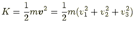 $ \displaystyle K=\frac{1}{2}m\bm{v}^2=\frac{1}{2}m(v_1^2+v_2^2+v_3^2)$