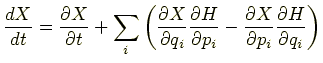 $\displaystyle \frac{dX}{dt} = \frac{\partial X}{\partial t} + \sum_i\left(\frac...
...al p_i} - \frac{\partial X}{\partial p_i}\frac{\partial H}{\partial q_i}\right)$