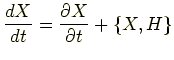 $\displaystyle \frac{dX}{dt} = \frac{\partial X}{\partial t} + \left\{X,H\right\}$