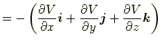 $\displaystyle =-\left(\frac{\partial V}{\partial x}\bm{i} + \frac{\partial V}{\partial y}\bm{j} + \frac{\partial V}{\partial z}\bm{k}\right)$
