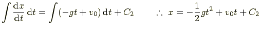 % latex2html id marker 3676
$\displaystyle \int\frac{\mathrm{d}x}{\mathrm{d}t}\...
...t=\int(-gt+v_0)\,\mathrm{d}t+C_2 \qquad \therefore\ x=-\frac{1}{2}gt^2+v_0t+C_2$