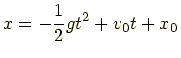 $\displaystyle x=-\frac{1}{2}gt^2+v_0t+x_0$