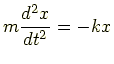 $\displaystyle m\frac{d^2x}{dt^2} = -kx$