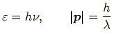 $\displaystyle \varepsilon = h\nu, \qquad \vert\bm{p}\vert = \frac{h}{\lambda}$