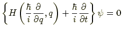 $\displaystyle \left\{H\left(\frac{\hbar}{i}\frac{\partial}{\partial q},q\right) +\frac{\hbar}{i}\frac{\partial}{\partial t}\right\}\psi = 0$