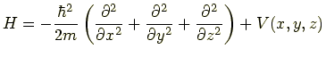 $\displaystyle H = -\frac{\hbar^2}{2m}\left(\frac{\partial^2}{\partial x^2} + \frac{\partial^2}{\partial y^2} + \frac{\partial^2}{\partial z^2}\right) + V(x,y,z)$