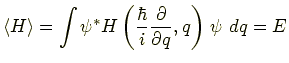 $\displaystyle \langle H \rangle = \int \psi^* H\left(\frac{\hbar}{i}\frac{\partial}{\partial q}, q\right)\,\psi~dq = E$
