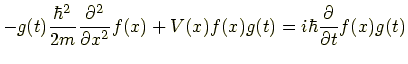 $\displaystyle -g(t)\frac{\hbar^2}{2m}\frac{\partial^2}{\partial x^2}f(x) + V(x)f(x)g(t) =i\hbar \frac{\partial}{\partial t}f(x)g(t)$
