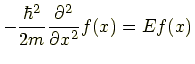 $\displaystyle -\frac{\hbar^2}{2m} \frac{\partial^2}{\partial x^2} f(x) = Ef(x)$