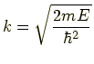 $ \displaystyle k=\sqrt{\frac{2mE}{\hbar^2}}$