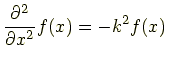 $\displaystyle \frac{\partial^2}{\partial x^2} f(x) = -k^2 f(x)$