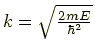 $ k=\sqrt{\frac{2mE}{\hbar^2}}$