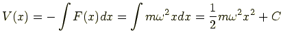 $\displaystyle V(x) = -\int F(x) dx = \int m\omega^2x dx = \frac{1}{2}m\omega^2x^2 + C$