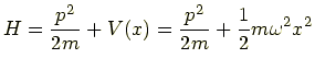$\displaystyle H = \frac{p^2}{2m}+V(x) = \frac{p^2}{2m}+\frac{1}{2}m\omega^2x^2$