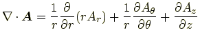 $\displaystyle \nabla\cdot\bm{A} = \frac{1}{r}\frac{\partial}{\partial r}(rA_r) ...
...{1}{r}\frac{\partial A_\theta}{\partial\theta} +\frac{\partial A_z}{\partial z}$