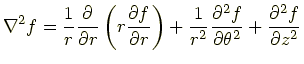$\displaystyle \nabla^2 f = \frac{1}{r}\frac{\partial}{\partial r}\left(r\frac{\...
...}{r^2}\frac{\partial^2 f}{\partial \theta^2} +\frac{\partial^2 f}{\partial z^2}$