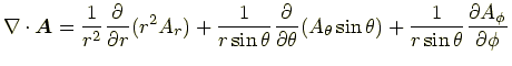 $\displaystyle \nabla\cdot\bm{A} = \frac{1}{r^2}\frac{\partial}{\partial r}(r^2A...
...(A_\theta\sin\theta) +\frac{1}{r\sin\theta}\frac{\partial A_\phi}{\partial\phi}$