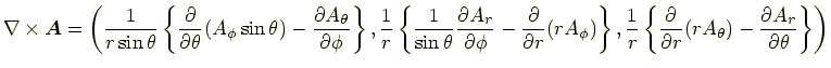 $\displaystyle \nabla\times\bm{A} = \left( \frac{1}{r\sin\theta}\left\{\frac{\pa...
...ial}{\partial r}(rA_\theta)-\frac{\partial A_r}{\partial\theta}\right\} \right)$