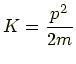 $\displaystyle K=\frac{p^2}{2m}$