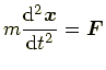$\displaystyle m\frac{\mathrm{d}^2\bm{x}}{\mathrm{d}t^2} = \bm{F}$