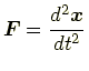 $ \displaystyle \bm{F}=\frac{d^2 \bm{x}}{dt^2}$