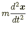 $ \displaystyle m\frac{d^2\bm{x}}{dt^2}$