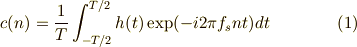 c(n)=\frac{1}{T}\int_{-T/2}^{T/2}h(t)\exp(-i2\pi f_s n t)dt \tag{1}