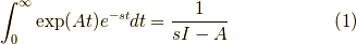 \int_0^\infty \mathrm{exp}(At) e^{-st} dt = \dfrac{1}{sI-A}\tag{1}