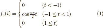 f_n(t)=\begin{cases}0 & (t < -1) \\\cos \frac{n \pi}{2}t & ( -1 \le t < 1 ) \\0 & (1 \le t)\end{cases}\tag{1}