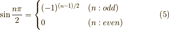 \sin \frac{n \pi }{2} = \begin{cases}(-1)^{(n-1)/2} & (n:odd) \\0 & (n:even)\end{cases} \tag{5}