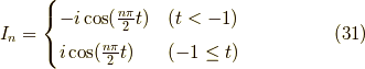 I_n = \begin{cases}-i\cos (\frac{n \pi}{2} t) & (t < -1) \\ i\cos (\frac{n \pi}{2} t) & (-1 \le t) \end{cases} \tag{31}