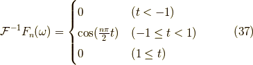 \mathcal{F}^{-1} F_n(\omega) &= \begin{cases}0 &(t < -1) \\\cos (\frac{n \pi}{2}t) & (-1 \le t < 1) \\0 &(1 \le t )\end{cases} \tag{37}