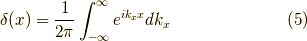 \delta(x) = \dfrac{1}{2 \pi}\int_{-\infty}^{\infty} e^{ik_x x} dk_x   \tag{5}