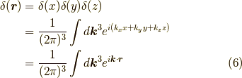 \delta(\bm{r}) &= \delta(x)\delta(y)\delta(z) \\&= \dfrac{1}{(2 \pi)^3}\int d \bm{k}^3 e^{i (k_x x + k_y y + k_z z)}  \\&= \dfrac{1}{(2 \pi)^3}\int d \bm{k}^3 e^{i \bm{k} \cdot \bm{r}}  \tag{6}