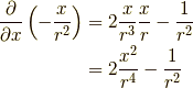 \dfrac{\partial}{\partial x} \left( -\dfrac{x}{r^2} \right) &= 2 \dfrac{x}{r^3} \dfrac{x}{r} - \dfrac{1}{r^2} \\&= 2 \dfrac{x^2}{r^4} - \dfrac{1}{r^2}