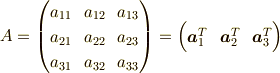 A=\begin{pmatrix}a_{11} & a_{12} & a_{13} \\a_{21} & a_{22} & a_{23} \\a_{31} & a_{32} & a_{33} \end{pmatrix}=\begin{pmatrix} \bm{a}_1^T &\bm{a}_2^T &\bm{a}_3^T \end{pmatrix}