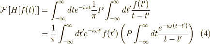 \mathcal{F}\left[ H[f(t)] \right] &= \int_{-\infty}^\infty dt e^{-i \omega t} \dfrac{1}{\pi} P \int_{-\infty}^\infty d t^\prime \dfrac{f(t^\prime)}{t-t^\prime} \\&= \dfrac{1}{\pi} \int_{-\infty}^\infty d t^\prime e^{-i \omega t^\prime} f(t^\prime) \left( P \int_{-\infty}^\infty dt \dfrac{e^{-i \omega (t-t^\prime)}}{t-t^\prime} \right)\tag{4}