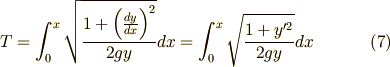 \displaystyle T=\int _{0}^{x}\sqrt {1+\Big({dy\over dx}\Big)^{2}\over 2gy}dx=\int _{0}^{x}\sqrt {1+y'^{2}\over 2gy}dx \tag{7}