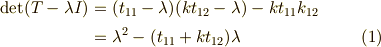 \det (T-\lambda I) &=(t_{11}-\lambda)(kt_{12}-\lambda)-kt_{11}k_{12} \\&= \lambda^2 -(t_{11}+kt_{12})\lambda \tag{1}