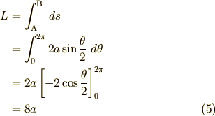 L & = \int_{\text{A}}^{\text{B}} \ ds \\  & = \int_0^{2\pi} 2a \sin \frac{\theta}{2} \ d\theta \\  & = 2a \left[ - 2 \cos \frac{\theta}{2} \right]_0^{2\pi} \\  & = 8a \tag{5}