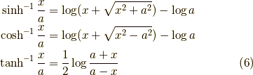 \sinh^{-1} \dfrac{x}{a} &= \log(x+\sqrt{x^2+a^2}) - \log a \\\cosh^{-1} \dfrac{x}{a} &= \log(x+\sqrt{x^2-a^2}) - \log a  \\\tanh^{-1} \dfrac{x}{a} &= \dfrac{1}{2} \log \dfrac{a+x}{a-x}  \tag{6}