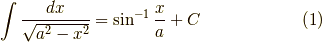 \int\dfrac{dx}{\sqrt{a^2-x^2}}=\sin^{-1}\dfrac{x}{a}+C \tag{1}