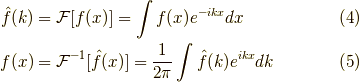 \hat{f}(k) &= \mathcal{F}[f(x)] = \int f(x) e^{-ikx} dx \tag{4} \\f(x) &= \mathcal{F}^{-1}[\hat{f}(x)] = \dfrac{1}{2 \pi} \int \hat{f}(k) e^{ikx} dk \tag{5}