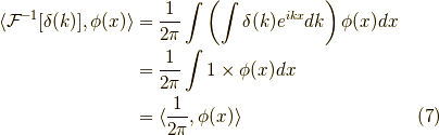 \langle \mathcal{F}^{-1}[\delta(k)] , \phi(x) \rangle &= \dfrac{1}{2 \pi } \int \left( \int \delta(k) e^{ikx} dk \right) \phi(x) dx \\&= \dfrac{1}{2 \pi } \int 1 \times \phi(x) dx \\&= \langle \dfrac{1}{2 \pi } , \phi(x) \rangle \tag{7}