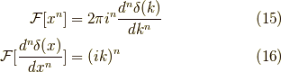 \mathcal{F}[x^n] &= 2 \pi i^n \dfrac{d^n \delta(k)}{dk^n} \tag{15} \\\mathcal{F}[\dfrac{d^n \delta(x)}{dx^n}] &= (ik)^{n} \tag{16}