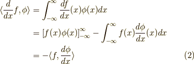 \langle \dfrac{d}{dx}f ,\phi \rangle &= \int_{-\infty}^{\infty} \dfrac{df}{dx}(x) \phi(x) dx \\&= \left[ f(x) \phi(x) \right]_{-\infty}^{\infty} - \int_{-\infty}^{\infty} f(x) \dfrac{d \phi}{dx}(x) dx \\&= - \langle f ,\dfrac{d \phi}{dx} \rangle \tag{2}