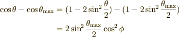 \displaystyle \cos \theta -\cos \theta _\mathrm{max}&=(1-2\sin ^{2}{\theta \over 2})-(1-2\sin ^{2}{\theta _\mathrm{max}\over 2}) \\&=2\sin ^{2}{\theta _\mathrm{max}\over 2}\cos ^{2}\phi