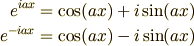 e^{iax} &= \cos(ax)+i\sin(ax)\\e^{-iax} &= \cos(ax)-i\sin(ax)